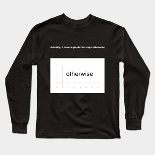 I have a graph that says otherwise Long Sleeve T-Shirt